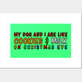 My Dog and Me Are Like Cookies and Milk on Christmas Eve Posters and Art
